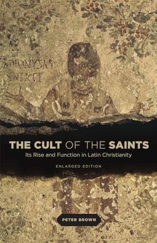 The Cult of the Saints: Its Rise and Function in Latin Christianity, Enlarged Edition von University of Chicago Press